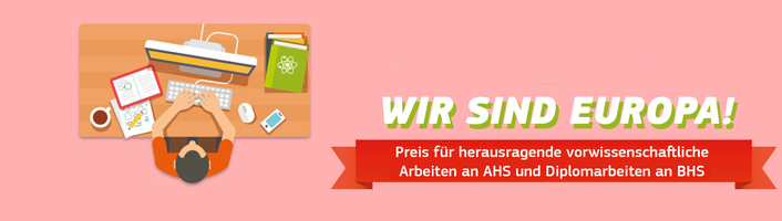 Wir sind Europa: Preis für herausragende vorwissenschaftliche Arbeiten an AHS und Diplomarbeiten an BHS