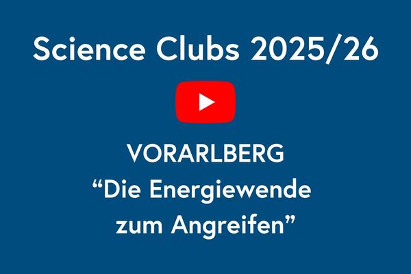 MINT-Projekte der Science Clubs im Schuljahr 2025/26: Vorarlberg: Die Energiewende zum Angreifen